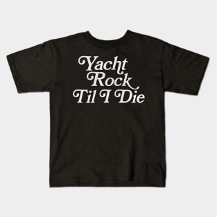 Yacht Rock Til I Die Kids T-Shirt